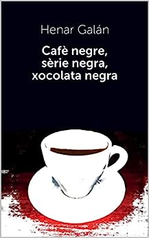 "Cafè negre, sèrie negra, xocolata negra" d'Henar Galán