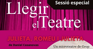 Sessió especial Llegir Teatre. Micro teatre: "julieta, romeu i julieta