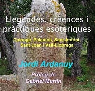 Llegendes, creences i pràctiques estèriques: Calonge, Palamós, Sant Antoni, Sant Joan i Vall-llobrega, de Jordi Ardanuy