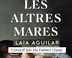 Comentem "Les altres mares" de Laia Aguilar